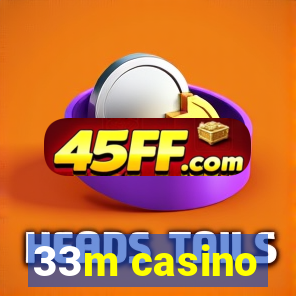 33m casino